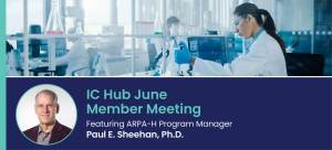 IC Hub June Member Meeting Featuring ARPA-H Program Manager Paul E. Sheehan, Ph.D.; headshot of Sheehan, photo of woman working in a science lab