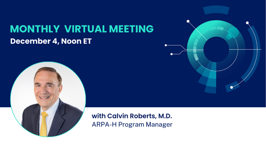 Monthly Virtual Meeting, December 4, Noon ET, with Calvin Roberts, M.D., ARPA-H Program Manager; headshot of Roberts